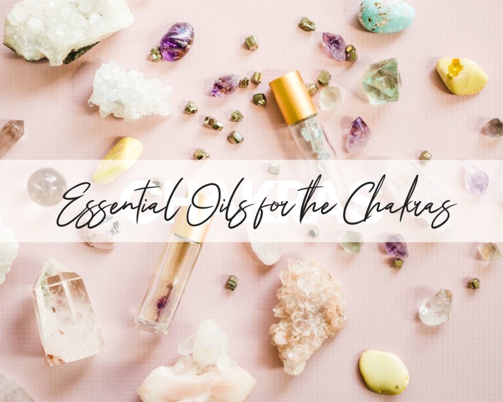 Essential Oils and Crystals for each Chakra